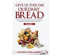 GIVE US THIS DAY OUR DAILY BREAD: Understanding the Significance of Each Day of the Month, 31 Days Meditation and Prophetic Prayer Devotional to Receive Your Daily Bread