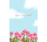 Give your best!: Inspirational A5 size notebook with 100 ruled pages