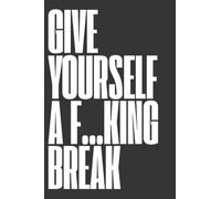 Give Yourself a F...king Break - Notebook - Lined Pages - 6.14 x 9.21 inches: Funny Relatable Gag Gift Journal for Stress Relief, Mindfulness and ... Notebook for Coworkers, Friends and Adults