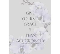 Give Yourself Grace & Plan Accordingly: 3 Month Weekly Planner