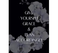 Give Yourself Grace & Plan Accordingly: 6 Month Weekly Planner