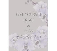 Give Yourself Grace & Plan Accordingly: Daily Planner