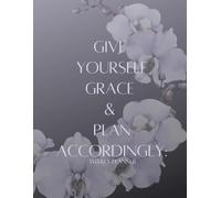 Give Yourself Grace & Plan Accordingly: Weekly Planner