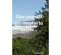 Give yourself permission to grieve....