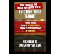 GIVE YOURSELF THE UNFAIR ADVANTAGE WHEN EVICTING YOUR TENANT: EXPERT ADVICE FROM AN ACTUAL ATTORNEY ON HOW TO EVICT YOUR TENANT IN CALIFORNIA (DON'T LEARN THE LAW AS A DEFENDANT!)