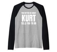 Given Name Kurt You Better Do What Kurt Tells You To Do Camiseta Manga Raglan