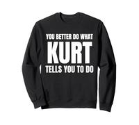 Given Name Kurt You Better Do What Kurt Tells You To Do Sudadera