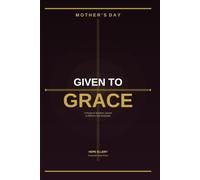 Given To Grace: A Prayer and Scripture Journal for Mother's Day