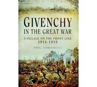 Givenchy in the Great War: A Village on the Front Line, 1914-1918 (Your Towns & Cities in the Great War)