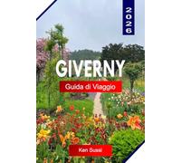 GIVERNY GUIDA DI VIAGGIO 2026: Esplora la Francia con i Giardini di Monet, l'arte impressionista, i sentieri fioriti e la bellezza della Valle della Senna