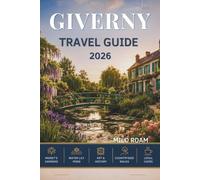 GIVERNY TRAVEL GUIDE 2026: A Journey Through Impressionist Gardens, Timeless Art, and the Heart of Normandy.