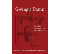 Giving a Damn: Essays in Dialogue with John Haugeland (The MIT Press)