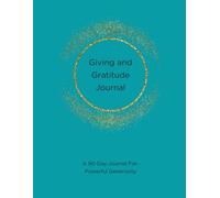 Giving and Gratitude Journal: 90-Days for Powerful Generosity