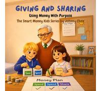 Giving and Sharing: Using Money With Purpose (The Smart Money Kids: Money Basics)
