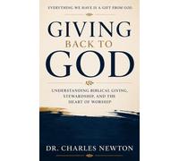 Giving Back To God: Understanding Biblical Giving, Stewardship, and the Heart Of Worship