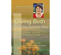 Giving Birth the Natural Way: A holistic approach to natural childbirth. An instructional DVD for midwives, obstetricians and parents-to-be [Alemania]