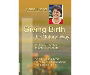 Giving Birth the Natural Way: A holistic approach to natural childbirth. An instructional DVD for midwives, obstetricians and parents-to-be [Alemania]