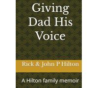 Giving Dad His Voice: A Hilton family memoir