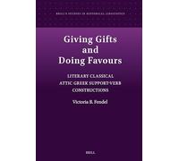 Giving Gifts and doing Favours: Literary Classical Attic Greek Support-Verb Constructions: 24 (Brill's Studies in Historical Linguistics, 24)