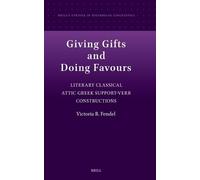 Giving Gifts and doing Favours: Literary Classical Attic Greek Support-Verb Constructions: 24 (Brill's Studies in Historical Linguistics)