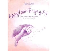 [(Giving Love, Bringing Joy: Hand Gesture Games and Lullabies in the Mood of the Fifth, for Children Between Birth and Nine)] [Author: Wilma Ellersiek] published on (January, 2003)