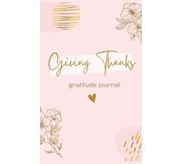 Giving Thanks: A Guided Gratitude Journal for Women: Daily Prompts for Mindfulness and Self-Care