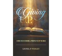 Giving U.P.: A New Understanding & Perspective of the Bible