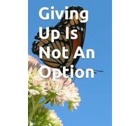 Giving Up Is Not An Option