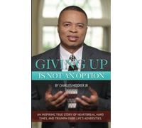 Giving Up Is Not An Option by Charles Moorer Jr. (2016-09-16)