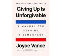 Giving Up Is Unforgivable: A Manual for Keeping a Democracy
