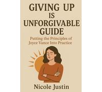 Giving Up Is Unforgivable Guide: Putting the Principles of Joyce Vance Into Practice