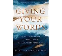 Giving Your Words - The Lifegiving Power of a Verbal Home for Family Faith Formation