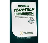 GIVING YOURSELF PERMISSION: A Guided Journal to Reclaiming Your Life After Sexual Assault