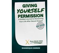 GIVING YOURSELF PERMISSION: A Guided Journal to Reclaiming Your Life After Sexual Assault