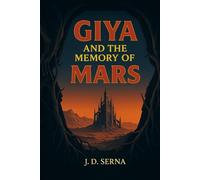 Giya And The Memory Of Mars: A Sci-Fi Survival Thriller Book - Where A Dying Planet's Memory Ignites Cosmic Rebellion