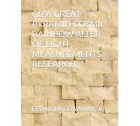 GIZA GREAT PYRAMID COSMIC RAINBOW ALTER OF LIGHT MEASUREMENTS RESEARCH