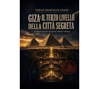 Giza: il terzo livello della città segreta: Trattato non invasivo sulla superficie, il sottosuolo e il sub-sottosuolo che rende obsolete tutte le scoperte definitive