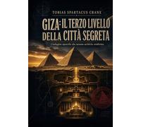 Giza: il terzo livello della città segreta: Trattato non invasivo sulla superficie, il sottosuolo e il sub-sottosuolo che rende obsolete tutte le scoperte definitive