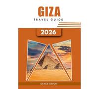 GIZA TRAVEL GUIDE 2026: A simplified way to explore Egypt’s City of Pyramids through history, culture.
