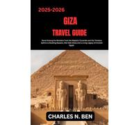 GIZA TRAVEL GUIDE: Stand Among the Wonders from the Majestic Pyramids and the Timeless Sphinx to Bustling Bazaars, Nile-Side Views and a Living Legacy of Ancient Egypt.