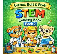 Gizmo, Bolt, & Pixel: STEM Adventures - Volume 2: Hands-On Engineering & Problem-Solving Coloring Book for Kids