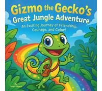 Gizmo the Gecko’s Great Jungle Adventure: Children's Storybooks| An Exciting Journey of Friendship, Courage, and Color! | Adventure| Animals| Gecko| For ages 3-8| 30 Pages| Size 8.5 x 8.5