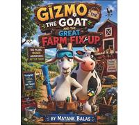 Gizmo the Goat and the Great Farm Fix-Up: A Hilarious Farm Adventure Filled with Flying Carrots, Hay Hurricanes, Wacky Inventions, and One Brilliant Goat For Kids Ages 4-8