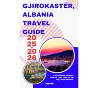 Gjirokastër, Albania Travel Guide 2025-2026: A Cultural Escape to Albania’s Stone City - Solo Travel Tips, Day Trips, and DIY Itineraries. (Cruise Europe)