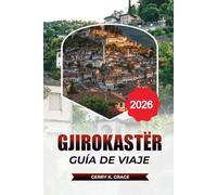 GJIROKASTËR GUÍA DE VIAJE 2026: Descubre historia, cultura, casco antiguo, castillo, gastronomía, excursiones de un día y mucho más