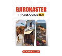 GJIROKASTER TRAVEL GUIDE 2026: Explore Gjirokaster Attractions, Albanian Culture, Cuisine & Hidden Gems