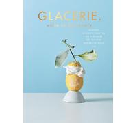 Glacerie.: geuren, kleuren, smaken : het ultieme handboek voor ijs