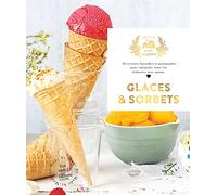 Glaces et Sorbets: 60 recettes fastoches et gourmandes pour rafraîchir votre été élaborées avec amour