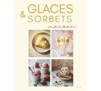 Glaces et sorbets maison: +45 recettes gourmandes sans sorbetière | recettes saines et healthy sans sucre raffiné | sorbets aux fruits, nice creams, esquimaux et glaces