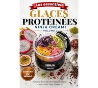 Glaces protéinées Ninja Creami Volume 2: 100 recettes du monde, faciles et gourmandes pour des desserts riches en protéines à la maison (Les essentiels Ninja Creami)